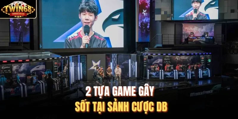2 tựa game gây sốt tại sảnh cược DB