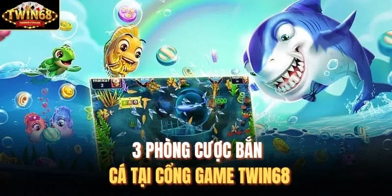 3 phòng cược bắn cá tại cổng game Twin68