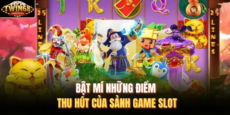 Bật mí những điểm thu hút của sảnh Game Slot