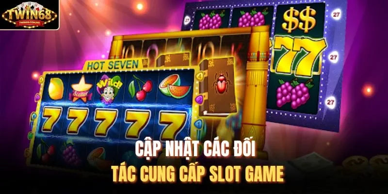 Cập nhật các đối tác cung cấp slot game