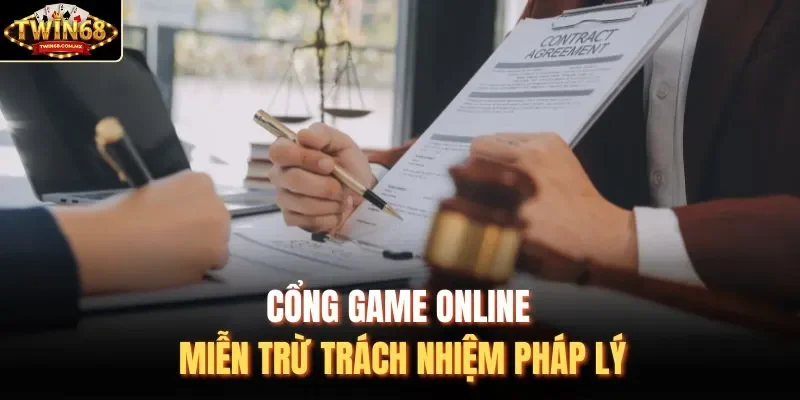 Cổng game online miễn trừ trách nhiệm pháp lý