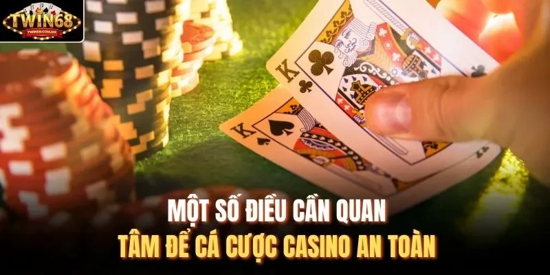 Một số điều cần quan tâm để cá cược casino an toàn