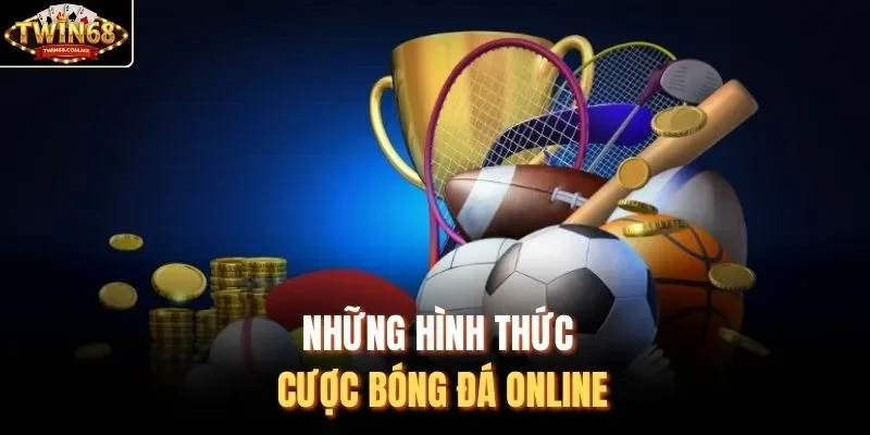 Những hình thức cược bóng đá online