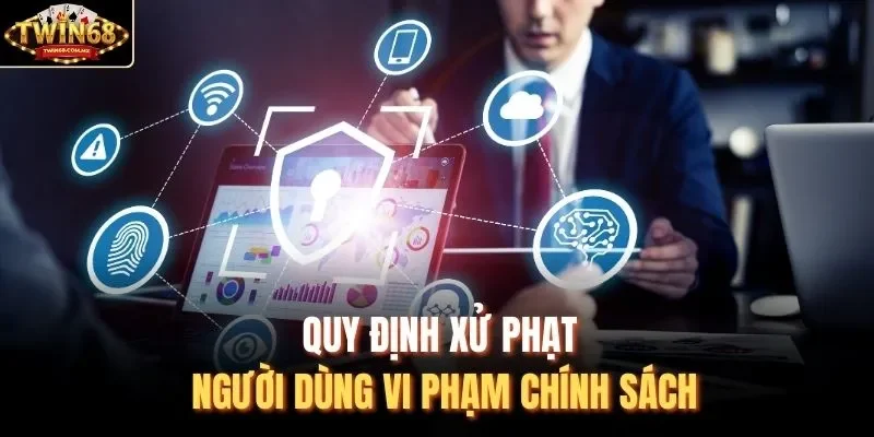 Quy định xử phạt người dùng vi phạm chính sách