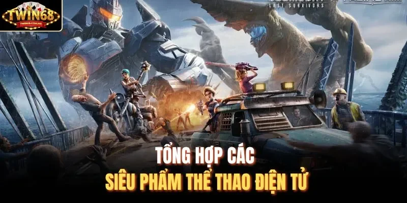 Tổng hợp các siêu phẩm thể thao điện tử