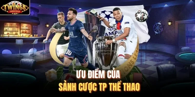 Ưu điểm của sảnh cược TP thể thao